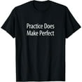 thumbnail image 1 of Practice Does Make Perfect -T-Shirt, 1 of 5