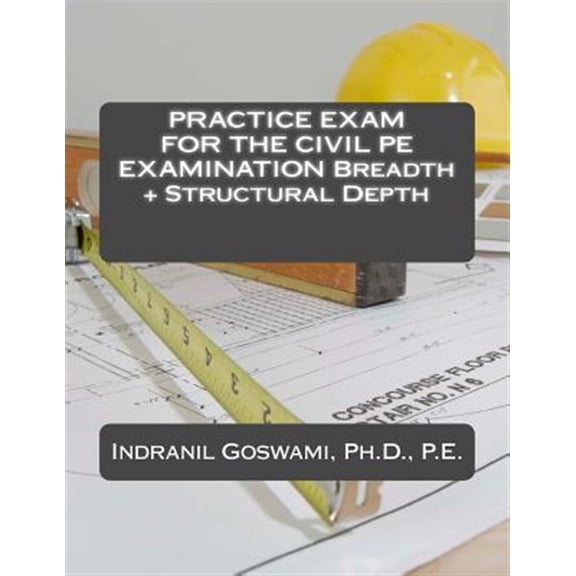 Practice Exam for the Civil Pe Exam : Breadth and Structural Depth