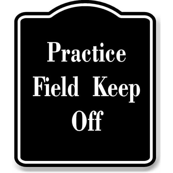 Practice Field Keep Off BLACK Aluminum Composite Sign 15''x18''