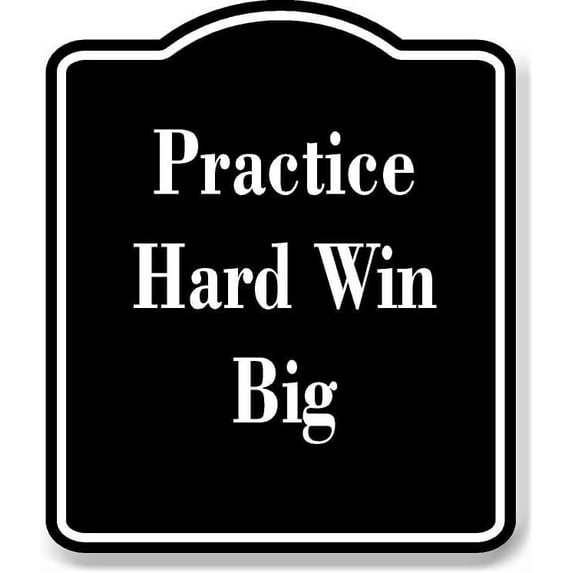Practice Hard Win Big BLACK Aluminum Composite Sign 8.5''x10''