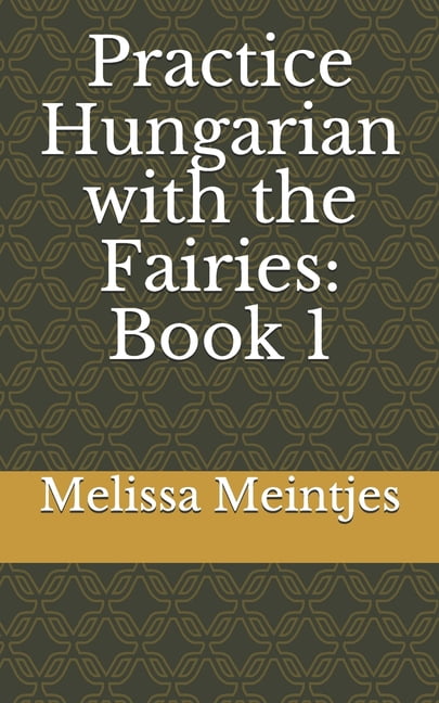Practice Hungarian with the Fairies: Book 1 (Paperback)