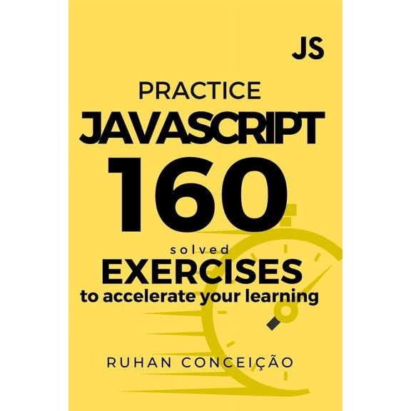 Practice Javascript: 160 Solved Exercises to Accelerate your Learning (Paperback)