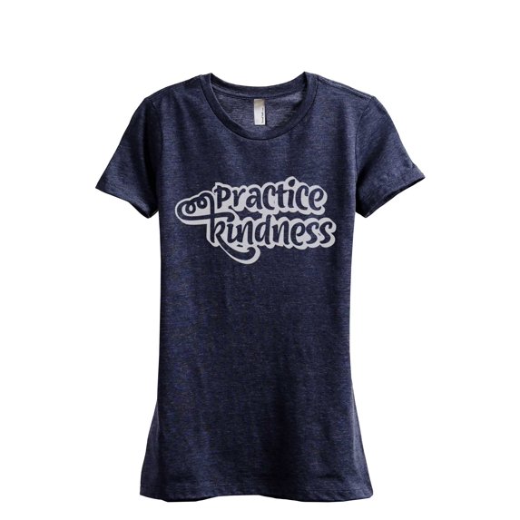 Practice Kindness Women's Fashion Relaxed T-Shirt Tee Heather Navy Small