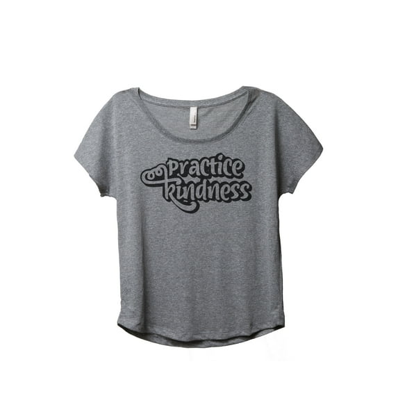 Practice Kindness Women's Fashion Slouchy Dolman T-Shirt Tee Heather Grey Small