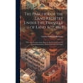thumbnail image 1 of The Practice of the Land Registry Under the Transfer of Land Act, 1862 : With Such Portions of the Rules As Are Now in Force; and General Instructions, Notes, Forms and Precedents (Hardcover), 1 of 1