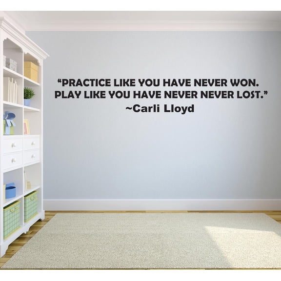 Practice Like You Have Never Won. Play Like You Have Never Never Lost Carli Lloyd Sports Motivation Life Quote Custom Wall Decal Vinyl Sticker 10 Inches X 40 Inches