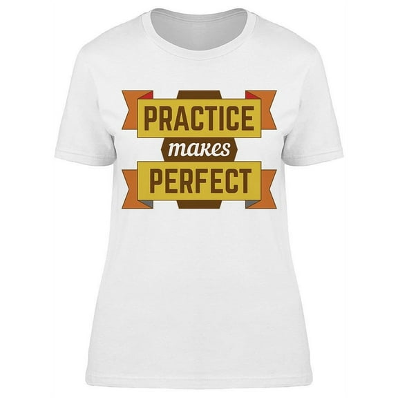 Practice Makes Perfect Banners T-Shirt Women -Image by Shutterstock, Female Small