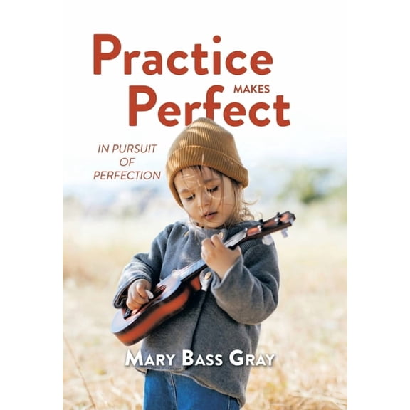 Practice Makes Perfect: In Pursuit of Perfection, (Hardcover)