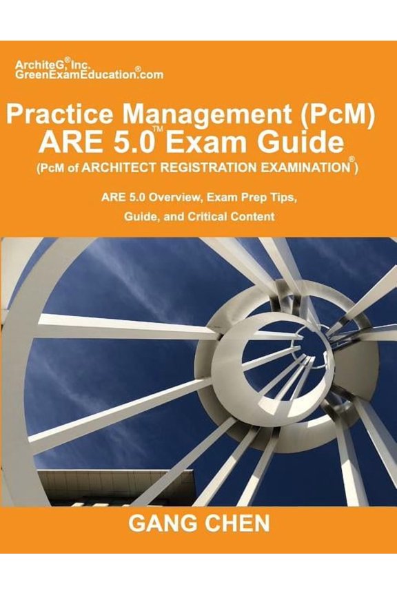 Practice Management (PcM) ARE 5.0 Exam Guide (Architect Registration Examination): ARE 5.0 Overview, Exam Prep Tips, Gui, (Paperback)