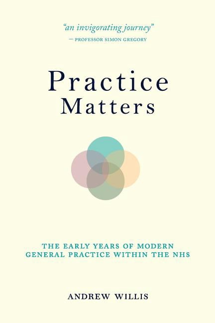 Practice Matters: The Early Years of Modern General Practice within the ...