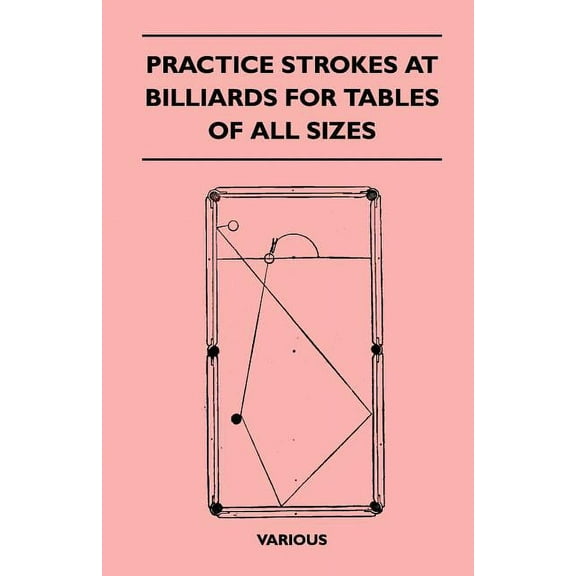 Practice Strokes at Billiards for Tables of All Sizes (Paperback) by Various