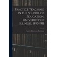thumbnail image 1 of Practice Teaching in the School of Education, University of Illinois, 1893-1911 (Paperback), 1 of 1