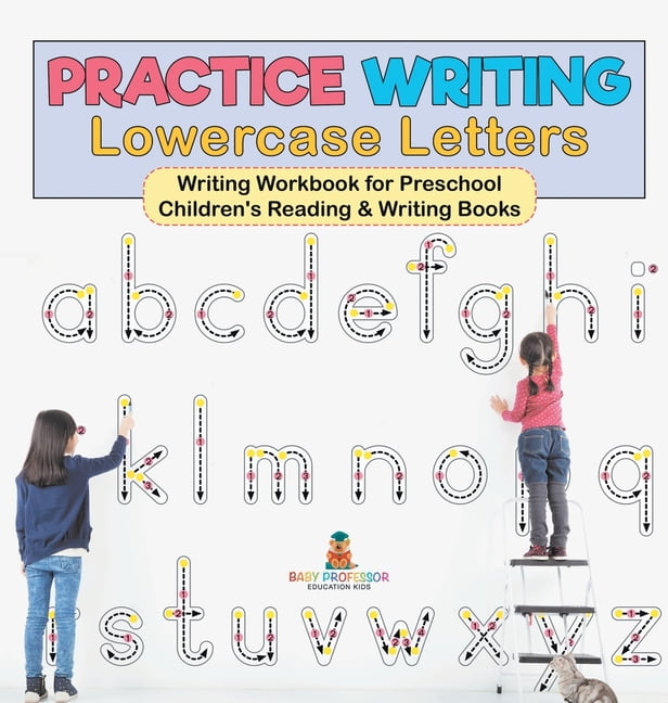 Practice Writing Lowercase Letters - Writing Workbook for Preschool Children's Reading & Writing Books, (Hardcover)