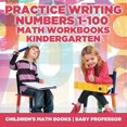 thumbnail image 1 of Practice Writing Numbers 1-100 - Math Workbooks Kindergarten Children's Math Books, (Paperback), 1 of 1