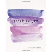 ELENA BROWER Practice You : A Journal (Paperback)