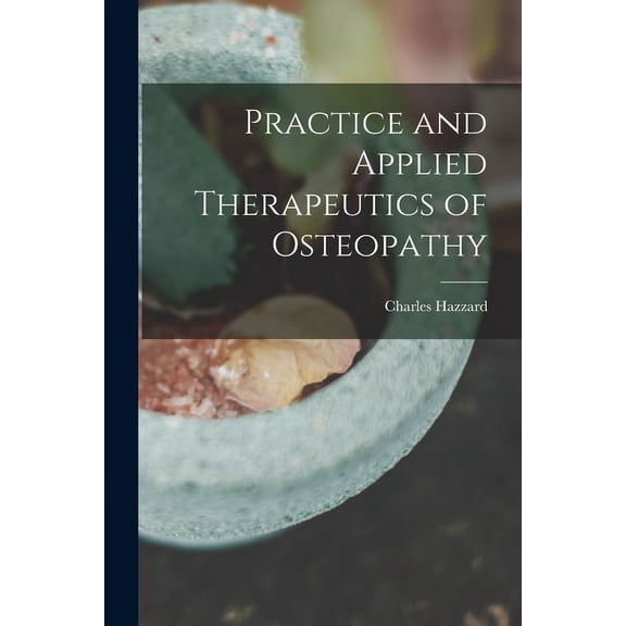Practice and Applied Therapeutics of Osteopathy