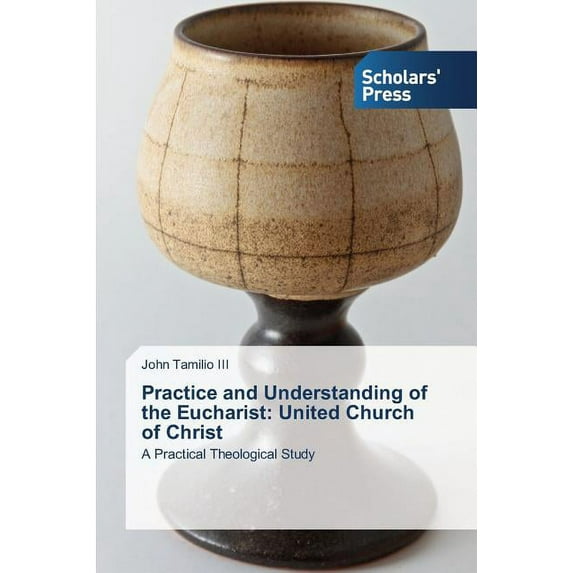 Practice and Understanding of the Eucharist: United Church of Christ (Paperback)