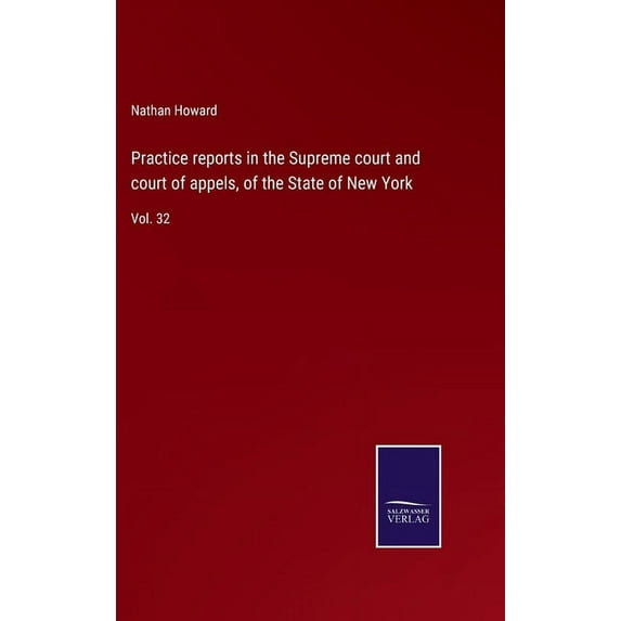 Practice reports in the Supreme court and court of appels, of the State of New York : Vol. 32 (Hardcover)