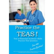 Practice the TEAS! Test of Essential Academic Skills Practice Test Questions Paperback