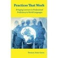 thumbnail image 1 of Practices That Work: Bringing Learners to Professional Proficiency in World Languages (Paperback) by Thomas Jesús Garza, 1 of 1