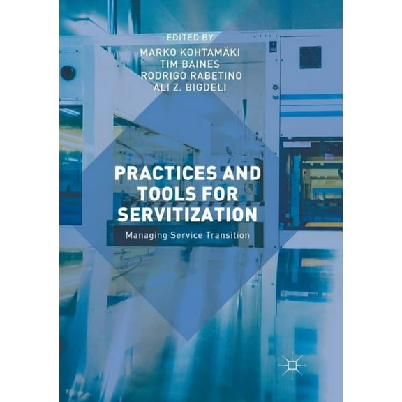 Practices and Tools for Servitization: Managing Service Transition, (Paperback)