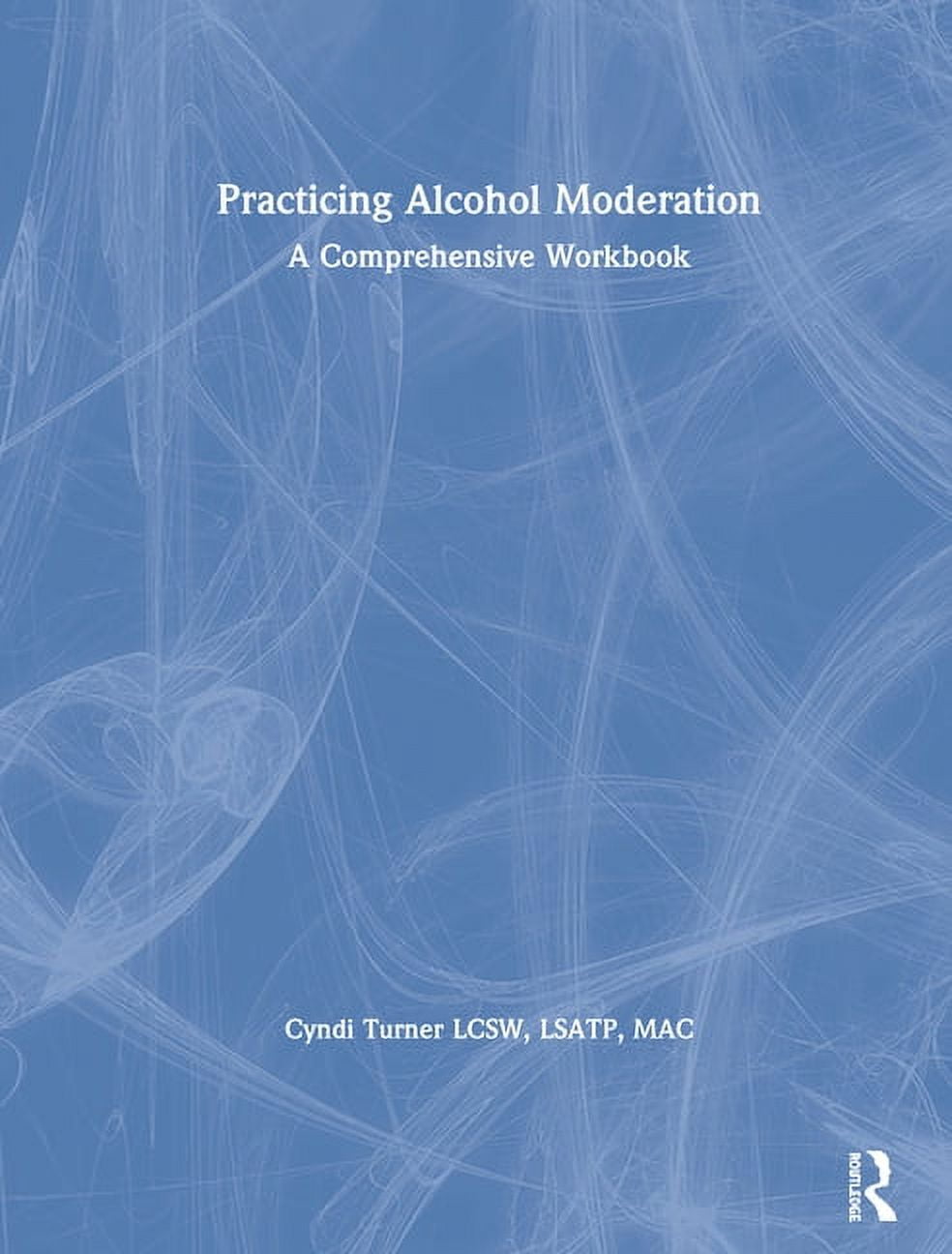 Practicing Alcohol Moderation: A Comprehensive Workbook, (Hardcover ...