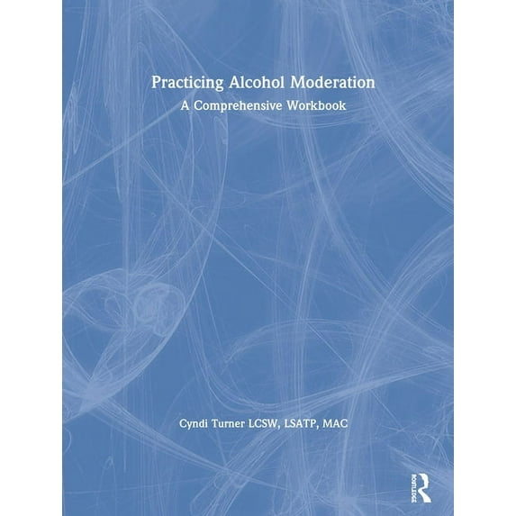 Practicing Alcohol Moderation: A Comprehensive Workbook, (Hardcover)
