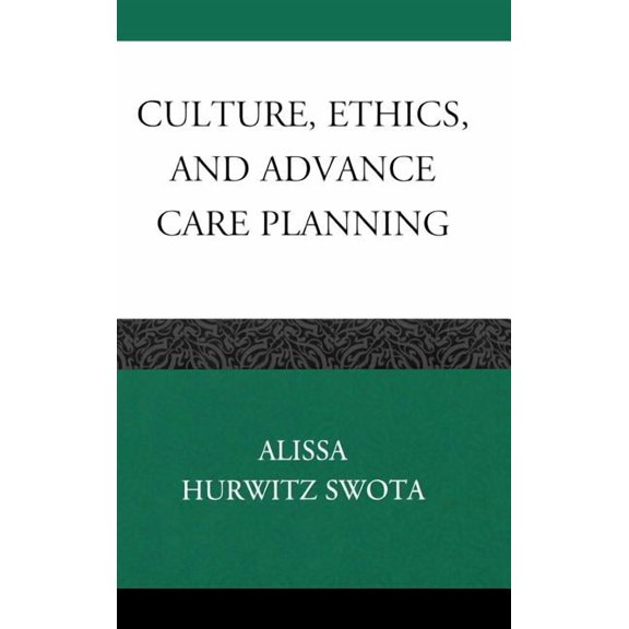 Practicing Bioethics Culture, Ethics, and Advance Care Planning, (Hardcover)