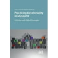 thumbnail image 1 of Practicing Decoloniality in Museums: A Guide with Global Examples, (Paperback), 1 of 1