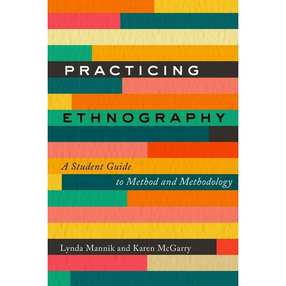 Practicing Ethnography: A Student Guide to Method and Methodology, (Paperback)