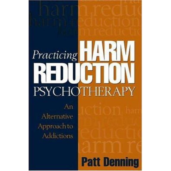 Pre-Owned Practicing Harm Reduction Psychotherapy: An Alternative Approach to Addictions (Paperback) 1593850964 9781593850968