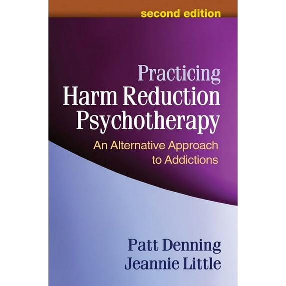 Practicing Harm Reduction Psychotherapy: An Alternative Approach to Addictions, (Paperback)