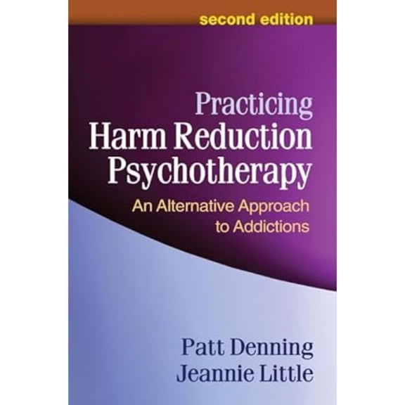 Pre-Owned Practicing Harm Reduction Psychotherapy: An Alternative Approach to Addictions [Paperback] Denning, Patt and Little, Jeannie