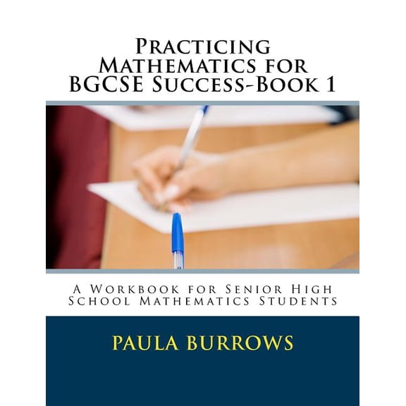 Practicing Mathematics for BGCSE Success-Book 1: A Workbook for Senior High School Mathematics Students, (Paperback)