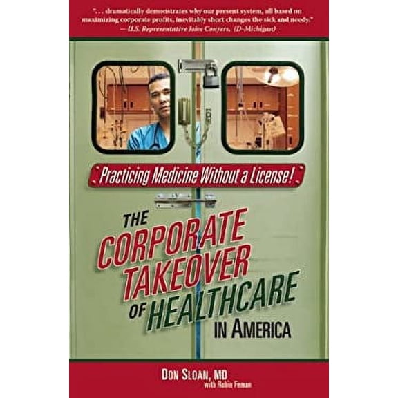 Pre-Owned Practicing Medicine Without a License: The Corporate Takeover of Healthcare in America (Paperback) 0974524549 9780974524542