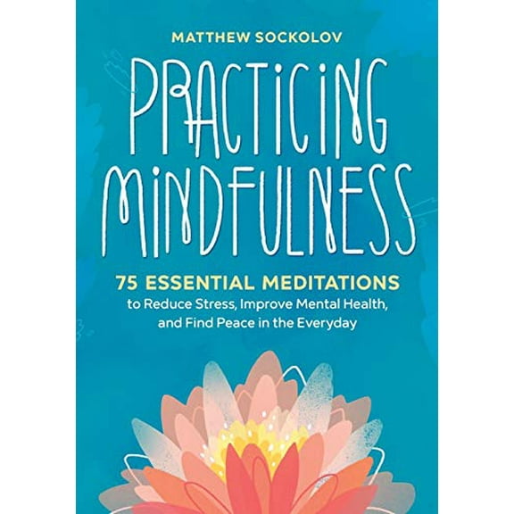 Pre-Owned Practicing Mindfulness: 75 Essential Meditations to Reduce Stress, Improve Mental Health, and Find Peace in the Everyday (Paperback) 1641521716 9781641521710