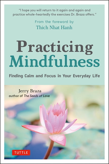 JERRY BRAZA; THICH NHAT HANH Practicing Mindfulness: Finding Calm and Focus in Your Everyday Life (Hardcover)