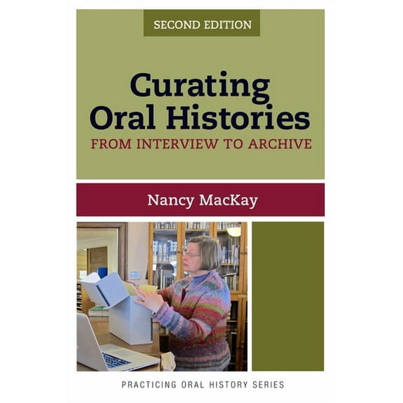 Practicing Oral History Curating Oral Histories: From Interview to Archive, (Paperback)