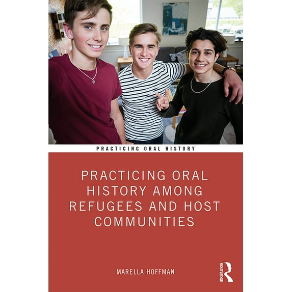 Practicing Oral History Practicing Oral History Among Refugees and Host Communities, (Paperback)