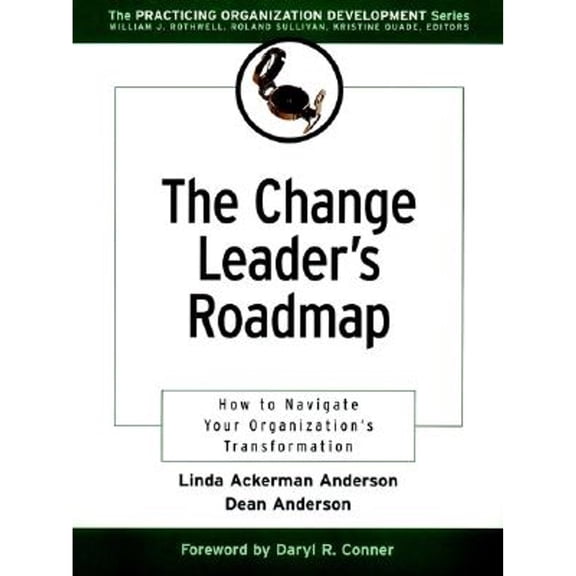 Practicing Organization Development Series: The Change Leader's Roadmap : How to Navigate Your Organization's Transformation (Paperback)