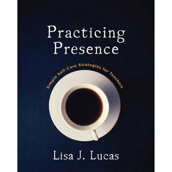 Pre-Owned Practicing Presence: Simple Self-Care Strategies for Teachers (Paperback) 1625311915 9781625311917