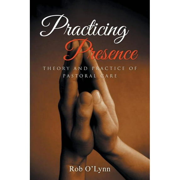 Practicing Presence: Theory and Practice of Pastoral Care (Paperback)