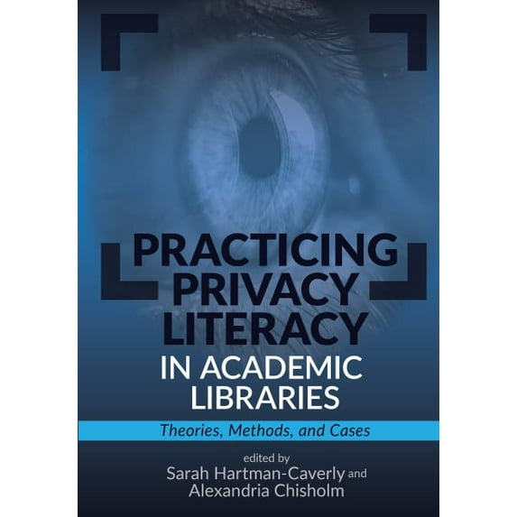 Practicing Privacy Literacy in Academic Libraries: : Theories, Methods, and Cases (Paperback)