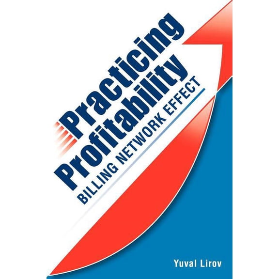 Practicing Profitability - Billing Network Effect for Revenue Cycle Control in Healthcare Clinics and Chiropractic Offic, (Paperback)