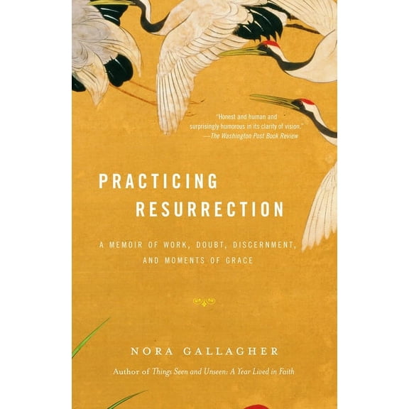 Practicing Resurrection: A Memoir of Work, Doubt, Discernment, and Moments of Grace, (Paperback)