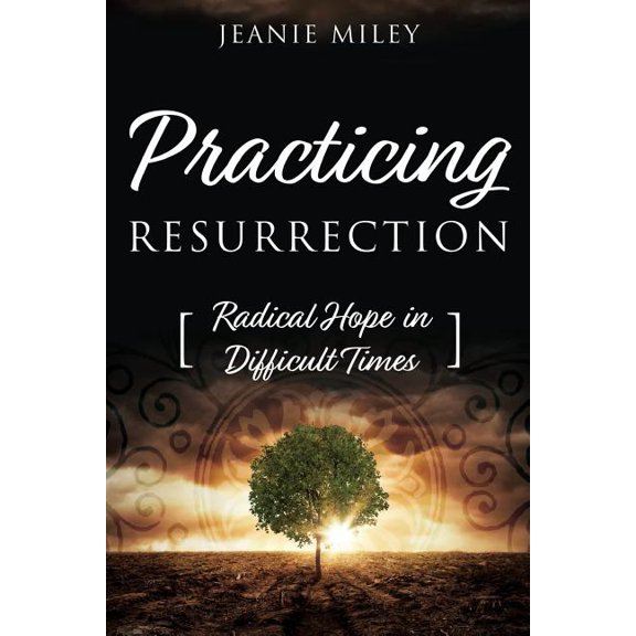 Practicing Resurrection : Radical Hope In Difficult Times (Paperback)