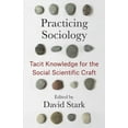 thumbnail image 1 of Practicing Sociology: Tacit Knowledge for the Social Scientific Craft, (Hardcover), 1 of 1