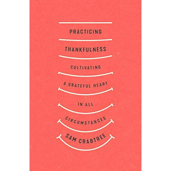 Pre-Owned Practicing Thankfulness: Cultivating a Grateful Heart in All Circumstances, (Paperback)
