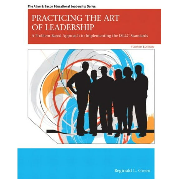 Pre-Owned Practicing the Art of Leadership: A Problem-Based Approach to Implementing the ISLLC Standards (4th Edition) (Allyn & Bacon Educational Leadership)