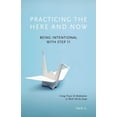 thumbnail image 1 of Practicing the Here and Now: Being Intentional with Step 11, Using Prayer &amp; Meditation to Work All the Steps, (Paperback), 1 of 1
